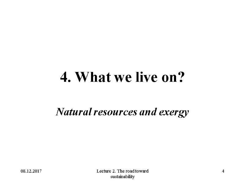 08.12.2017 Lecture 2. The road toward sustainability 4 4. What we live on? Natural